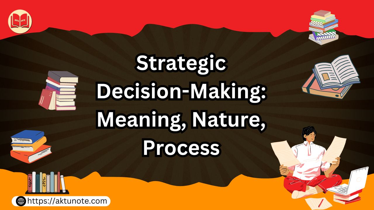 Strategic Decision-Making: Meaning, Nature and Process in Corporate