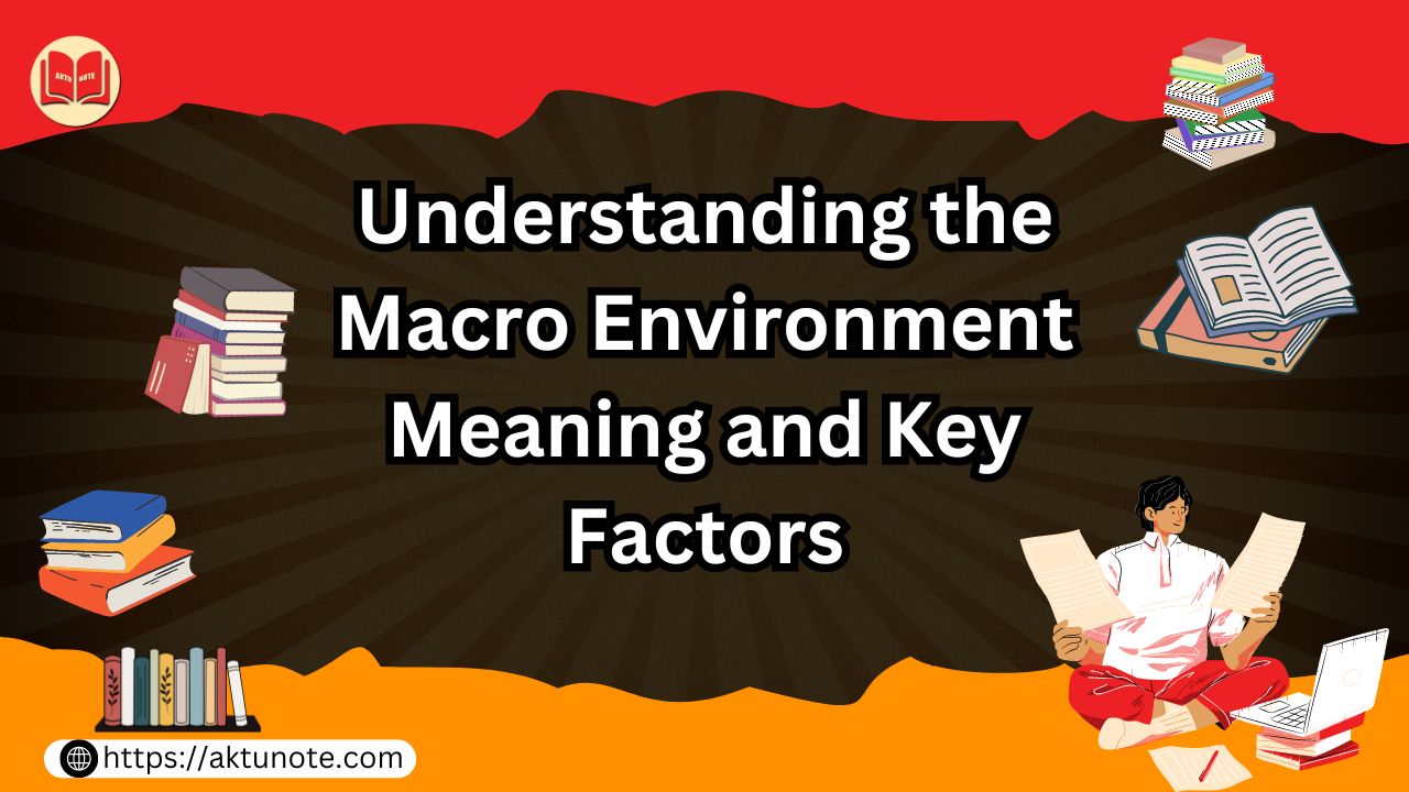 Understanding the Macro Environment: Meaning and Key Factors