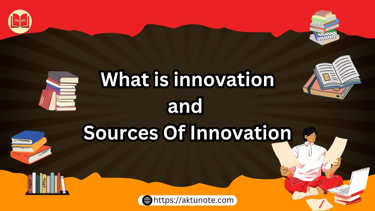 What is innovation and Sources Of Innovation